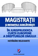 Magistratii si instantele judecatoresti in jurisprudenta Curtii Europene a Drepturilor Omului. Hotarari relevante