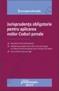 Jurisprudenta obligatorie pentru aplicarea noilor Coduri penale (decizii, hotarari prealabile si recursuri in interesul legii)