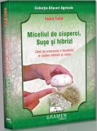 Miceliul de ciuperci. Suse si hibrizi | Carte de: Ioana Tudor