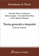 Teoria generala a dreptului. Caiet de seminar | Autori: Spataru-Negura L.C., Ene-Dinu C.B.G., Anghel E., Coord. Popa Nicolae