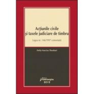 Actiunile civile si taxele judiciare de timbru | Legea nr. 146/1997 comentata | Coordonator: Delia Narcisa Theohari