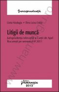 Litigii de munca [Jurisprudenta relevanta a Curtii de Apel Bucuresti pe semestrul II 2011]