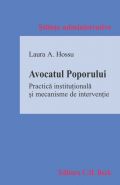 Avocatul Poporului. Practica institutionala si mecanisme de interventie | Autor: Laura A. Hossu