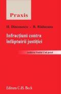 Infractiuni impotriva infaptuirii justitiei [conform Noului Cod penal] | Autori: Raducanu Ruxandra, Diaconescu Horia