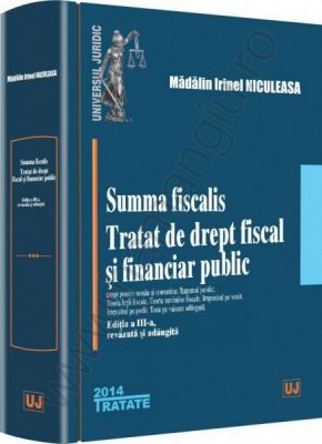 Summa fiscalis. Tratat de drept fiscal si financiar public, Editia a III-a | Autor: Madalin Irinel Niculeasa