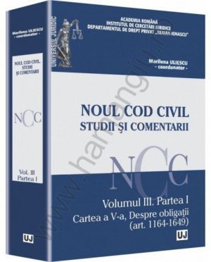 Noul Cod Civil. Studii si comentarii - Volumul III. Partea I Cartea a V-a | Autor: Uliescu Marilena