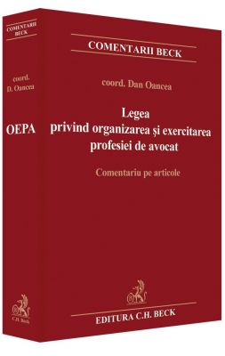 Legea privind organizarea si exercitarea profesiei de avocat. Comentariu pe articole | Coord. Dan Oancea