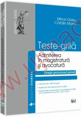 Teste grila pentru admiterea in magistratura si avocatura. Drept procesual penal | Autori: Mihai Olariu, Catalin Marin