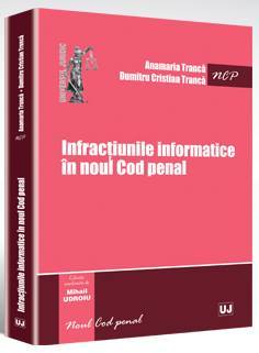 Infractiunile informatice in noul Cod penal | Autori: Anamaria Tranca, Dumitru Cristian Tranca