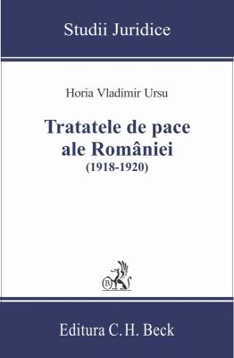 Tratatele de pace ale Romaniei (1918-1920) | Autor: Horia Vladimir Ursu