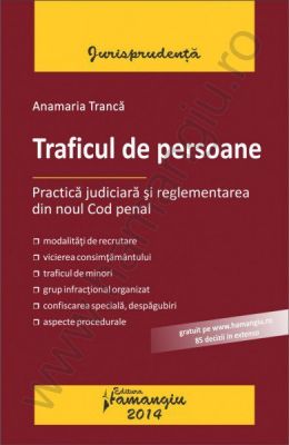 Traficul de persoane. Practica judiciara si reglementarea din noul Cod penal | Autor: Anamaria Tranca