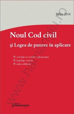 Noul Cod civil si legea de punere in aplicare | Corelatii cu vechile reglementari, legislatie conexa, index alfabetic - actualizat 15 septembrie 2014