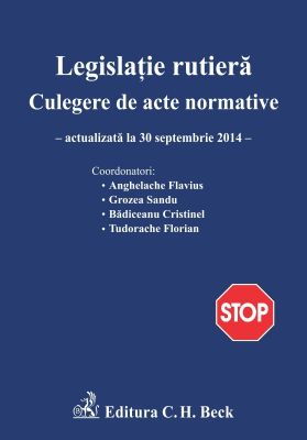 Legislatie rutiera. Culegere de acte normative. Editia a XI-a, actualizare: 30.09.2014)