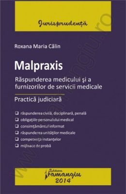 Malpraxis. Raspunderea medicului si a furnizorilor de servicii medicale. Practica judiciara