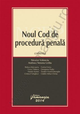 Noul Cod de procedura penala comentat, 2014 | Autori coordonatori: Nicolae Volonciu, Andreea Simona 