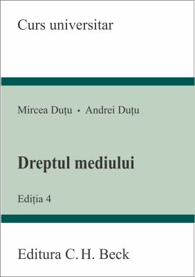 Dreptul mediului. Editia a 4-a, 2014 | Autori: Mircea Dutu, Andrei Dutu