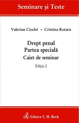 Drept penal. Partea speciala. Caiet de seminar. Editia 2 (2014) | Autori: Cristina Rotaru, Valerian Cioclei