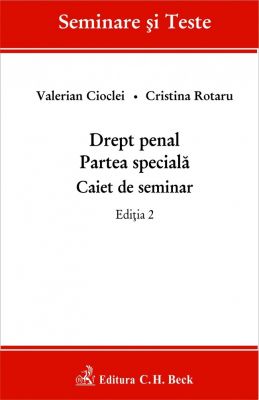 Drept penal. Partea speciala. Caiet de seminar. Editia 2 (2014) | Autori: Cristina Rotaru, Valerian Cioclei