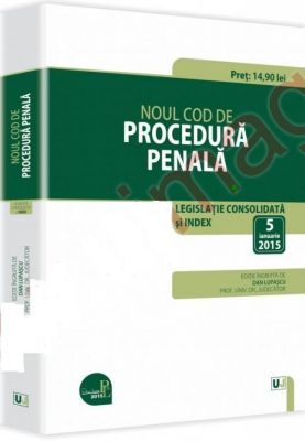 Noul Cod de procedura penala. Legislatie consolidata si INDEX – 5 ianuarie 2015