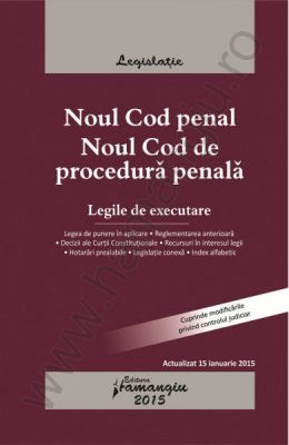Noul Cod penal. Noul Cod de procedura penala. Legile de executare | Actualizare: 15 ianuarie 2015