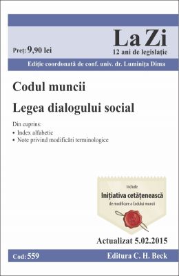 Codul muncii. Legea dialogului social | Actualizare: 1.02.2015 | Editie coordonata de Conf. univ. dr. Dima Luminita