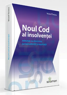 Noul Cod al insolventei adnotat cu doctrina, jurisprudenta si explicatii | Autor: Viorel Terzea