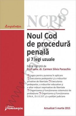 Noul Cod de procedura penala si 7 legi uzuale | Actualizare: 5 martie 2015 | Editie ingrijita de Carmen Silvia Paraschiv