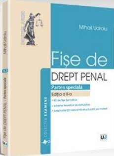 FISE DE DREPT PENAL. PARTEA SPECIALA | Ed. 2, 2015 | Autor: Mihail Udroiu