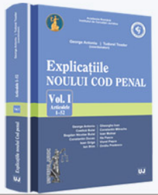 Explicatiile Noului Cod penal. Vol. I - Art. 1-52 | Autori: G. Antoniu, T. Toader