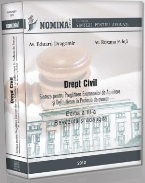 DREPT CIVIL. Sinteze pentru pregatirea examenelor de admitere si definitivare in profesia de AVOCAT (editia a III-a, 2012)