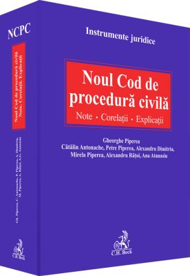 Noul Cod de procedura civila. Note. Corelatii. Explicatii (C.H. Beck)