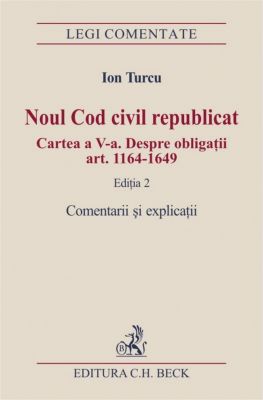 Noul Cod civil republicat | Cartea a V-a | Despre obligatii (art. 1164 - 1649)