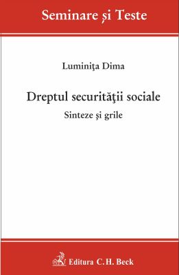 Dreptul securitatii sociale. Sinteze si grile | Autor: Dima Luminita