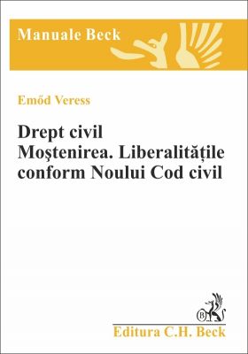 Drept civil. Mostenirea. Liberalitatile conform Noului Cod civil | Autor: Veress Emőd