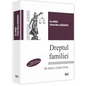 Dreptul familiei in Noul Cod civil (Editia a II-a emendata si actualizata) | Autori: Dan LUPASCU, Cristina Mihaela CRACIUNESCU