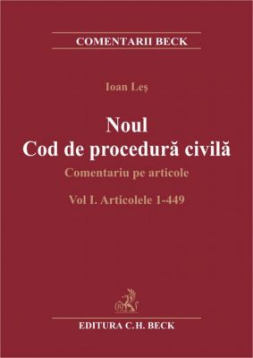 Noul Cod de procedura civila. Comentariu pe articole. Volumul I. Articolele 1- 449 | Carte de: Ioan LES