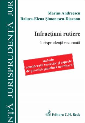 Infractiuni rutiere. Jurisprudenta rezumata. Consideratii teoretice si aspecte de practica judiciara neunitara | Autori: R.E.S. Diaconu, Andreescu M.