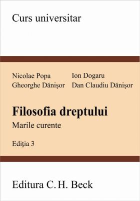 Filozofia dreptului. Marile curente. Editia a III-a | Autori: Popa Nicolae, Dogaru Ion, Danisor Gheorghe, Danisor Dan Claudiu