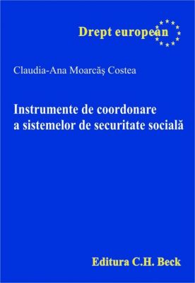 Instrumente de coordonare a sistemelor de securitate sociala | Autor: Moarcas Costea Claudia-Ana