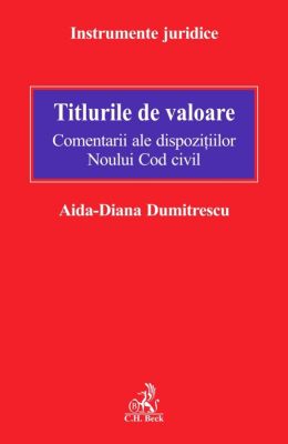 Titlurile de valoare. Comentarii ale dispoziţiilor Noului Cod civil | Autor: Dumitrescu Aida Diana