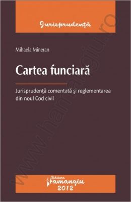 Cartea funciara | Jurisprudenta comentata si reglementarea din noul Cod civil | Autor: Mihaela Mineran