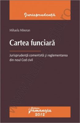 Cartea funciara | Jurisprudenta comentata si reglementarea din noul Cod civil | Autor: Mihaela Mineran