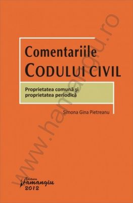 Comentariile Codului civil | Proprietatea comuna si proprietatea periodica | Autor: Simona Gina Pietreanu