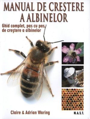 Manual de crestere a albinelor | Ghid complet, pas cu pas, de crestere a albinelor | Editura MAST