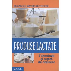 Produse lactate | Tehnologii si retete de obtinere | Autor: Elisabeth Mayer-Reithofer