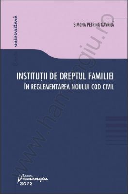 Institutii de dreptul familiei in reglementarea Noului Cod civil | Autor: Simona Petrina Gavrila