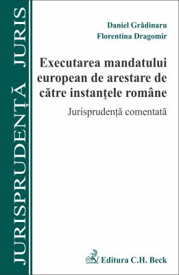 Executarea mandatului european de arestare de catre instantele romane. Jurisprudenta comentata