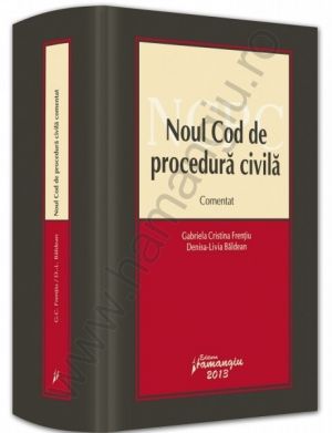 Noul Cod de procedura civila comentat 2013  | Autori: G. C. Frentiu, D. L. Baldean