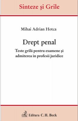 Drept penal. Teste grila pentru examene si admiterea in profesii juridice | Autor: Hotca A.M.