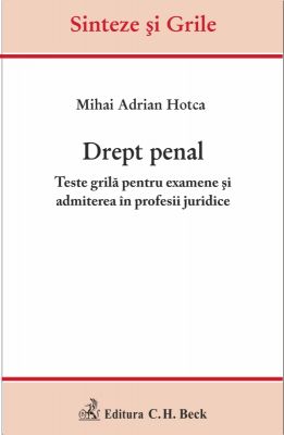 Drept penal. Teste grila pentru examene si admiterea in profesii juridice | Autor: Hotca A.M.